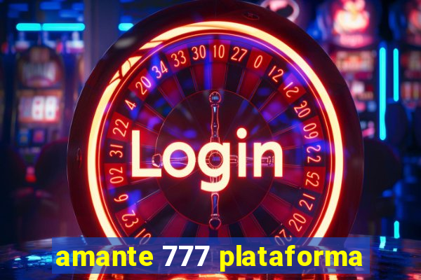 amante 777 plataforma