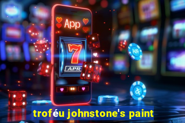 troféu johnstone's paint