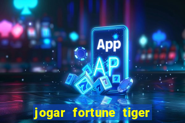 jogar fortune tiger gratis demo