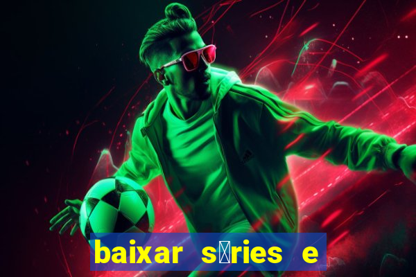 baixar s茅ries e filmes mp4