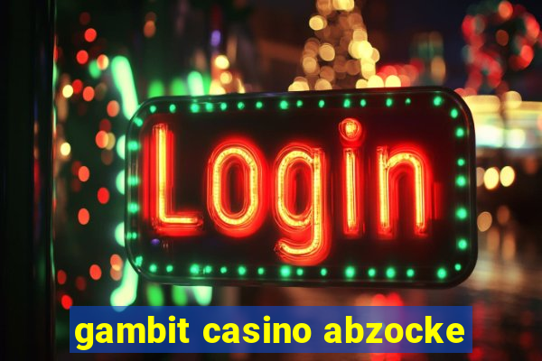 gambit casino abzocke