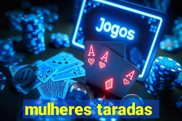 mulheres taradas