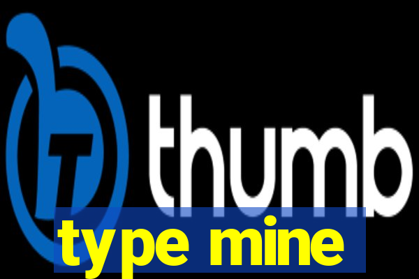 type mine