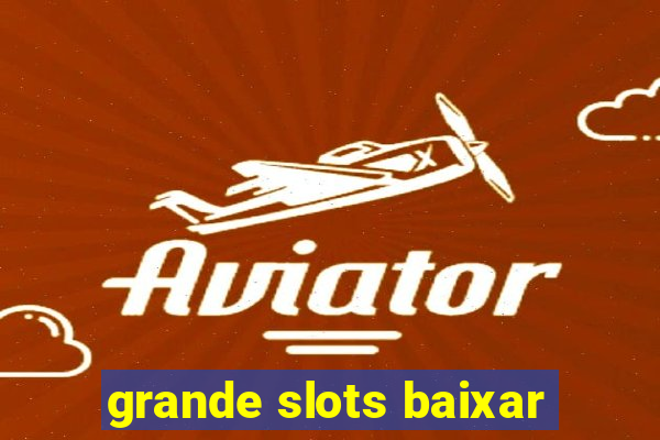 grande slots baixar