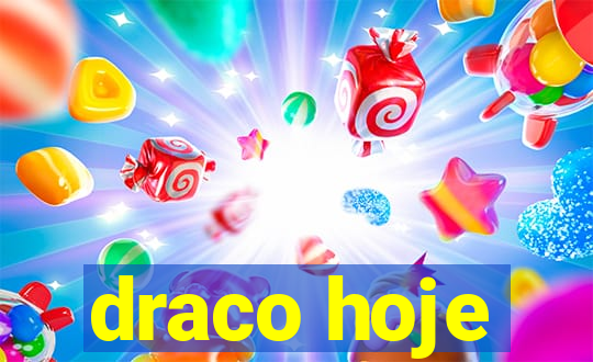 draco hoje