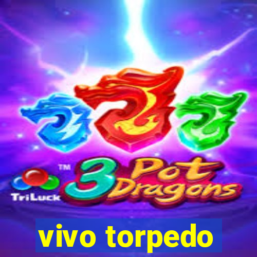 vivo torpedo