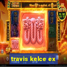 travis kelce ex