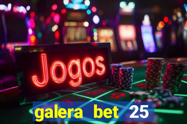 galera bet 25 rodadas grátis