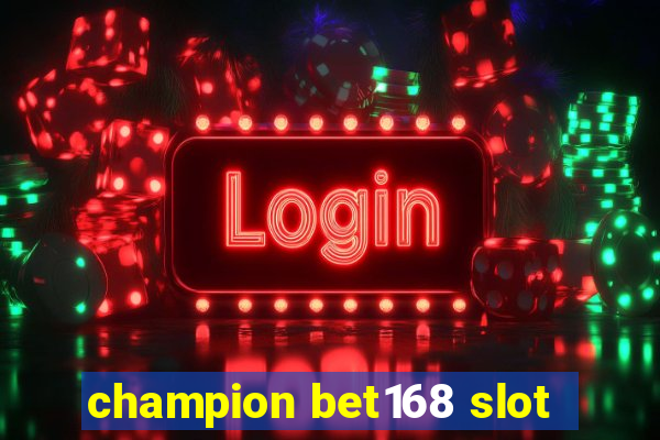 champion bet168 slot