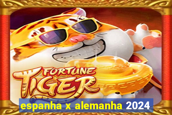 espanha x alemanha 2024