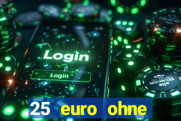 25 euro ohne einzahlung casino