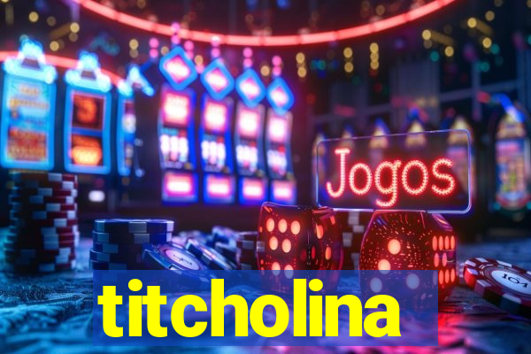 titcholina