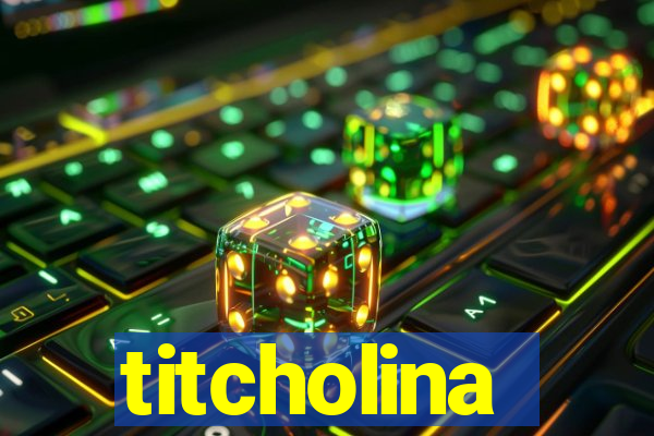 titcholina