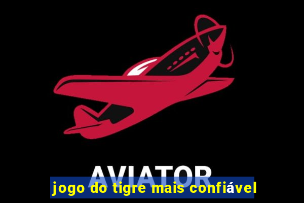 jogo do tigre mais confiável