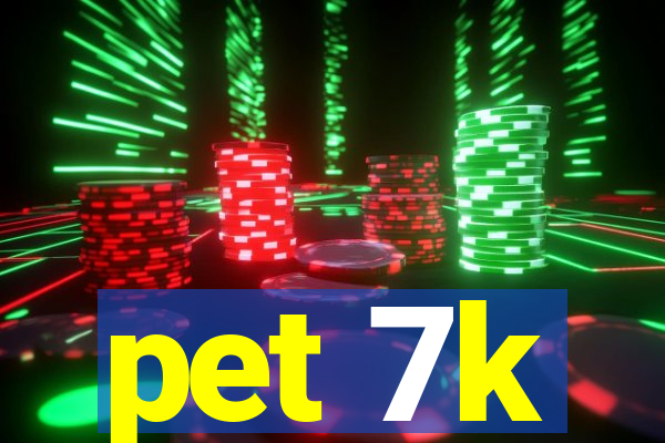 pet 7k