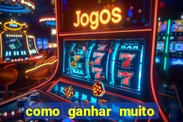 como ganhar muito dinheiro no jogo