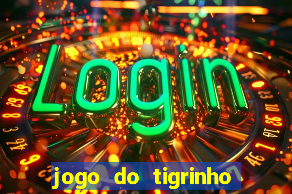 jogo do tigrinho da china