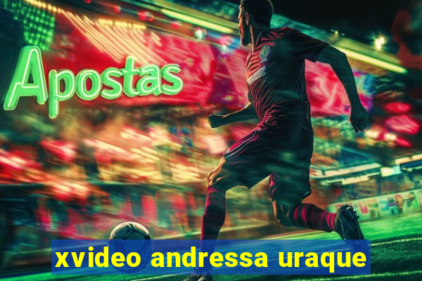 xvideo andressa uraque