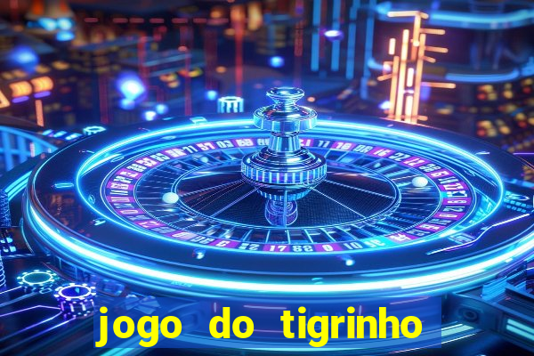 jogo do tigrinho que da dinheiro