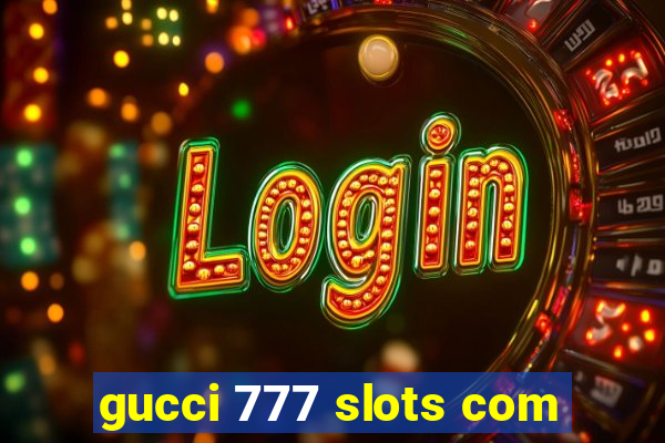 gucci 777 slots com