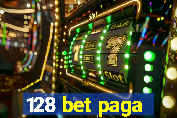 128 bet paga