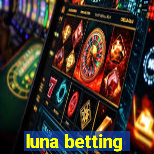 luna betting