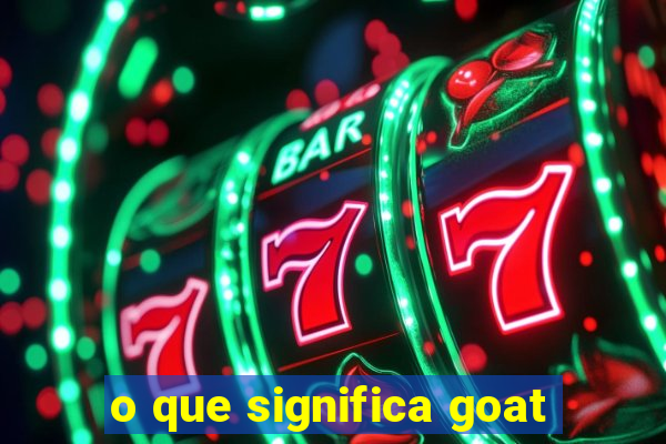 o que significa goat