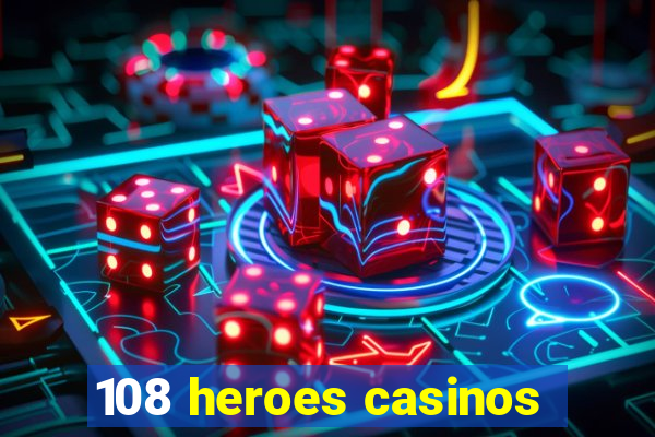 108 heroes casinos