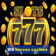 108 heroes casinos