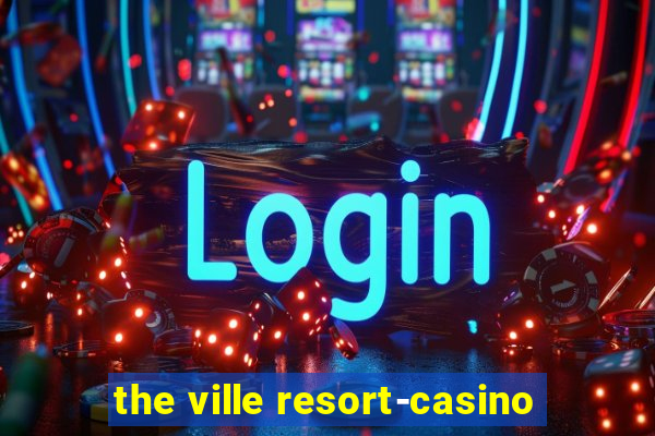 the ville resort-casino