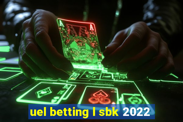 uel betting l sbk 2022