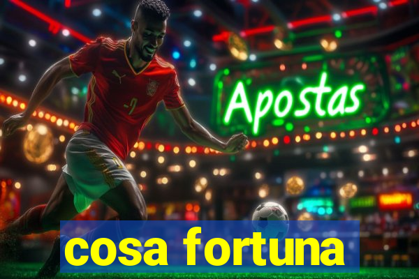 cosa fortuna