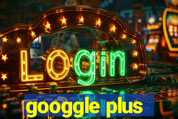 googgle plus