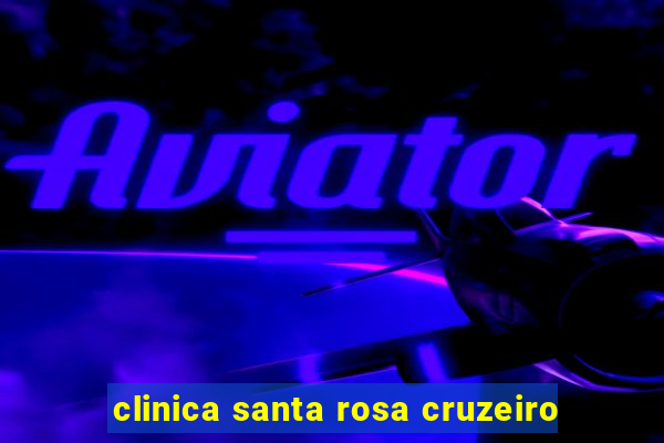 clinica santa rosa cruzeiro