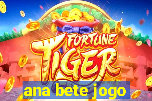 ana bete jogo