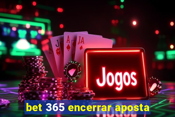 bet 365 encerrar aposta