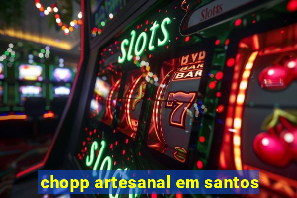 chopp artesanal em santos