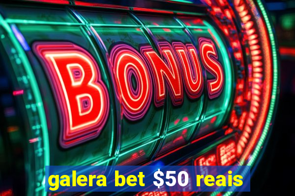 galera bet $50 reais