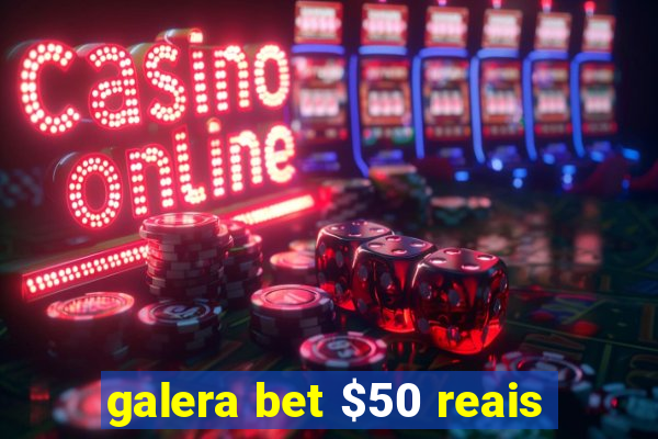 galera bet $50 reais