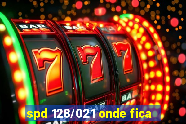 spd 128/021 onde fica