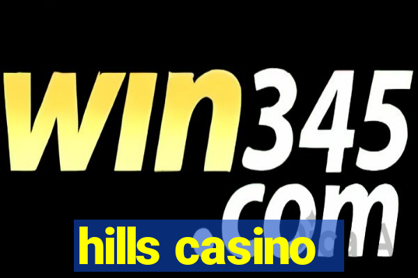 hills casino