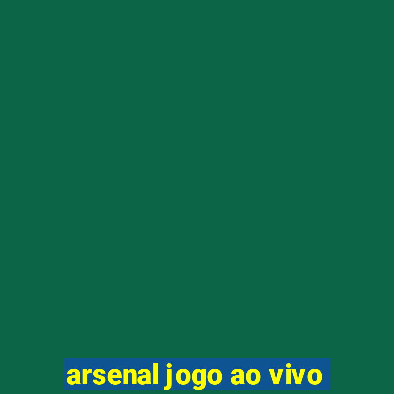 arsenal jogo ao vivo