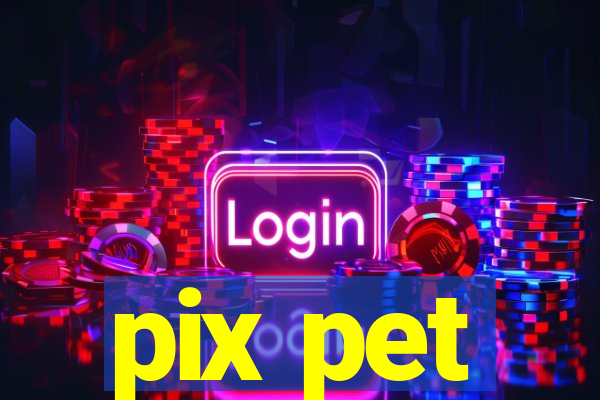 pix pet