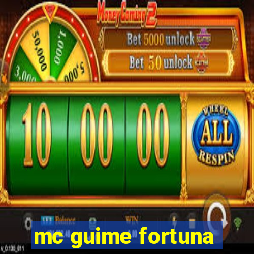 mc guime fortuna