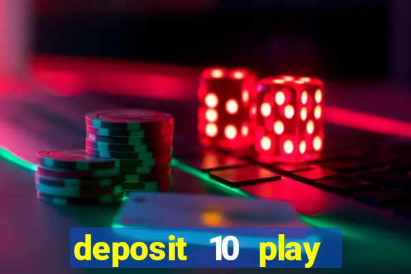 deposit 10 play with 40 casino