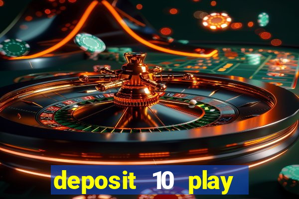 deposit 10 play with 40 casino