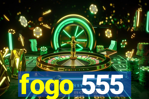 fogo 555