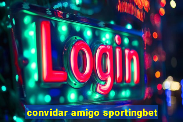 convidar amigo sportingbet