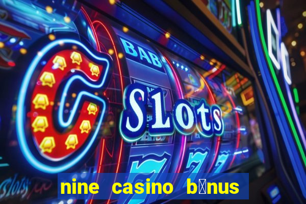 nine casino b贸nus sem dep贸sito