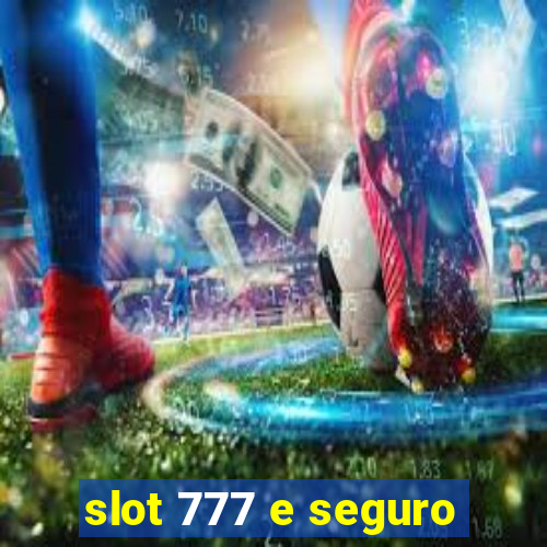 slot 777 e seguro